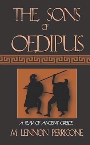 THE SONS OF OEDIPUS : A Play of Ancient Greece