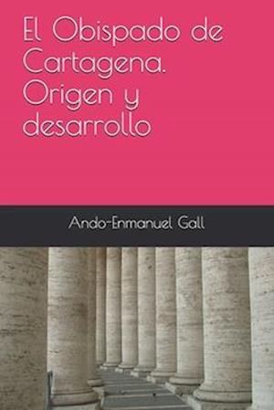 El Obispado de Cartagena. Origen y desarrollo