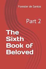 The Sixth Book of Beloved: Part 2 