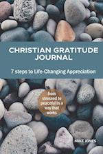 Christian Gratitude Journal, 7 Steps to Life-Changing Appreciation: Feel more positive, happier, and closer to God 