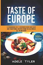 Taste Of Europe: 5 Cookbooks In 1: Discover Over 400 Easy And Traditional Recipes From The Old World All In One Book 