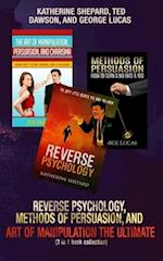 Reverse Psychology, Methods of Persuasion, and Art of Manipulation-The Ultimate (3 in 1 book collection)