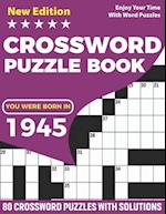 You Were Born In 1945 : Crossword Puzzle Book: Adults Crossword Puzzle Game Book For Seniors Men Women In Including 80 Large Print Puzzles And Solutio
