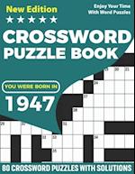 You Were Born In 1947 : Crossword Puzzle Book: Adults Crossword Puzzle Logic Game Book For Seniors Men Women Puzzle Fans Supplying 80 Puzzles And Solu