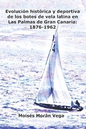 Evolución histórica y deportiva de los botes de vela latina en Las Palmas de Gran Canaria