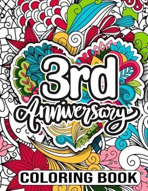 3rd Anniversary Coloring Book: 3 Year Wedding Anniversary Activity Book for Couples - Surprise Gifts for Husband From Wife, 3rd Wedding Anniversary Gi