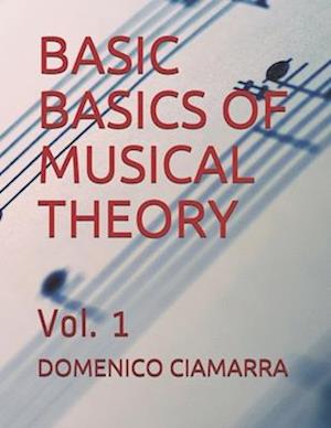 BASIC BASICS OF MUSICAL THEORY: Vol. 1