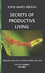 SECRETS OF PRODUCTIVE LIVING: TIMELESS PRACTICAL LESSONS FROM THE ANT 