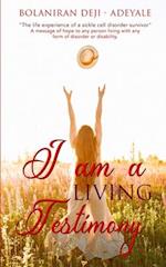 I AM A LIVING TESTIMONY: A LIFE EXPERIENCE OF A SICKLE CELL DISORDER SURVIVOR & A MESSAGE OF HOPE TO PERSONS LIVING WITH ANY DISORDER OR DISABILITY 