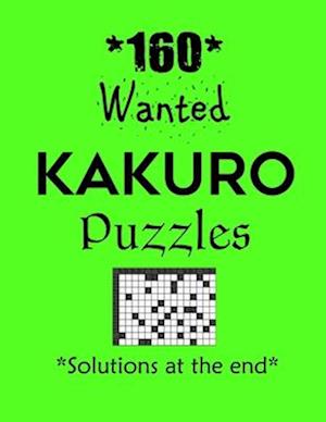 160 Wanted Kakuro Puzzles - Solutions at the end