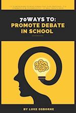 70 Ways to: Promote Debate in Schools 