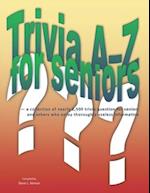 Trivia A-Z for Seniors: a collection of nearly 2,500 trivia questions for seniors and others who thoroughly enjoy useless information 