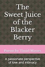 The Sweet Juice of the Blacker Berry 