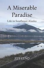 A Miserable Paradise: Life in Southeast Alaska 