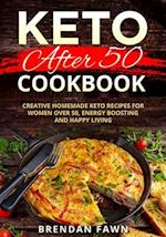 Keto after 50 Cookbook: Creative Homemade Keto Recipes for Women over 50, Energy Boosting and Happy Living 
