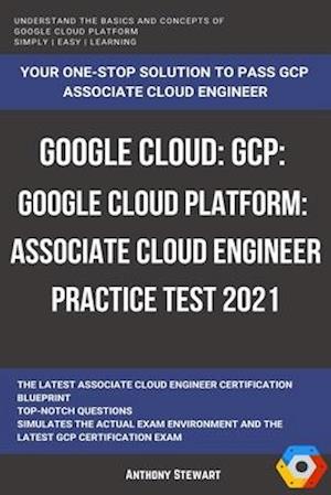 Google Cloud: GCP: Google Cloud Platform: Associate Cloud Engineer Practice Test 2021