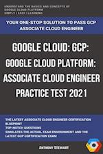 Google Cloud: GCP: Google Cloud Platform: Associate Cloud Engineer Practice Test 2021 