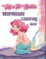 Life is The Bubbles Mermaids Coloring Book