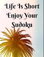 LIFE IS SHORT ENJOY YOUR SUDOKU: Puzzle book, Brain Game. 