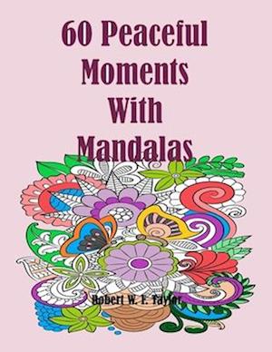 60 Peaceful Moments with Floral Mandalas