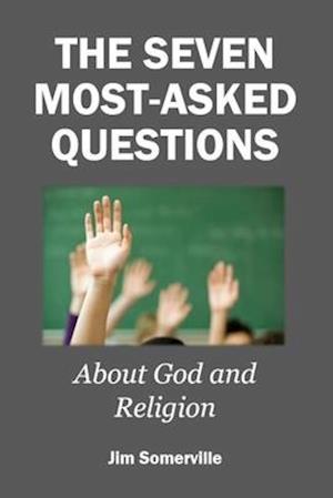 The Seven Most-Asked Questions about God and Religion