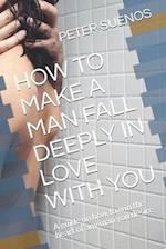 How to Make a Man Fall Deeply in Love with You