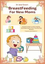 Breastfeeding For New Moms: A Simple Guide To Infant Feeding And Diapering For First-Time Nursing Mothers 