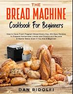 The Bread Machine Cookbook for Beginners
