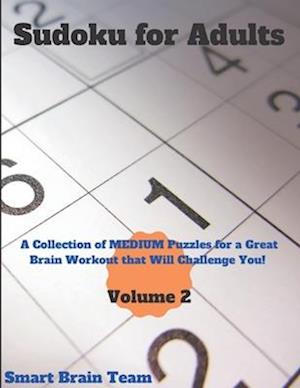 Sudoku for Adults: A Collection of Medium Puzzles for a Great Brain Workout that Will Challenge You!