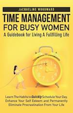 Time Management For Busy Women-A Guidebook for Living A Fullfilling Life