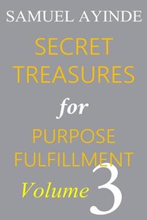 Secret Treasures For Purpose Fulfillment, Volume 3