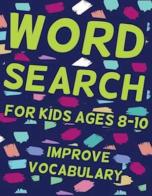 Word Search for Kids Ages 8-10 Improve Vocabulary: 66 Puzzles and 660 Kids Words you Need to Find, Learn Vocabulary, Improve Reading and Memory Skills