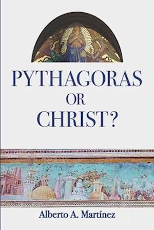 Pythagoras or Christ?: Christians against Pagans: From Pythagoras to Giordano Bruno