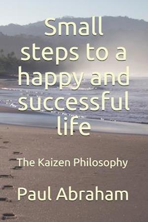 Small steps to a happy and successful life: The Kaizen Philosophy