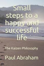 Small steps to a happy and successful life: The Kaizen Philosophy 