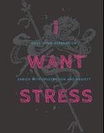 I Want Stress