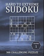 Hard to Extreme Sudoku - 300 Challenging Puzzles - Volume 1: Hard, Very Hard and Extremely Hard Puzzles for Sudoku Experts 