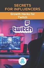 Secrets for Influencers: Growth Hacks for Twitch: Tricks, Keys and Professional Secrets to Monetize and Gain Followers on Twitch 