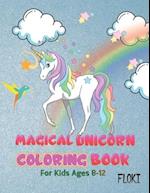 Magical Unicorn Coloring Book: For Kids Ages 8-12: A Fantasy Coloring Book with Unicorns stencils for kids, Beautiful Flowers, and Relaxing Fantasy Sc