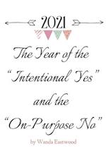 2021 The Year of the "Intentional Yes" and the "On-Purpose No"