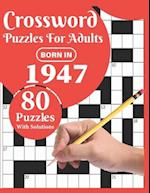 Crossword Puzzles For Adults: Born In 1947: Crossword Puzzle Book For All Word Games Fans Seniors And Adults With Large Print 80 Puzzles And Solution