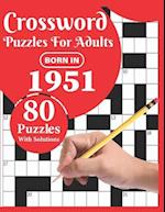 Crossword Puzzles For Adults: Born In 1951: Crossword Puzzle Book For All Word Games Fans Seniors And Adults With Large Print 80 Puzzles And Solution