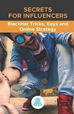 Secrets for Influencers: BlackHat Tricks, Keys and Online Strategy: Professional secrets to improve reach, build an effective Microinfluencer strategy