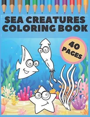 Sea Creatures Coloring Book: Great Gift For Kids, Boys & Girls, Featuring 40 Pages With Ocean Animals & Underwater Life (dolphins, sharks, crabs und m