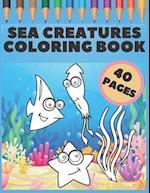 Sea Creatures Coloring Book: Great Gift For Kids, Boys & Girls, Featuring 40 Pages With Ocean Animals & Underwater Life (dolphins, sharks, crabs und m