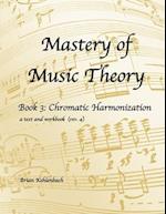 Mastery of Music Theory, Book 3: Chromatic Harmonization 