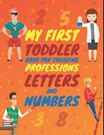 My First Toddler Book for Coloring Professions Letters and Numbers: Fun Big Book with ABC & 123 for Kids 