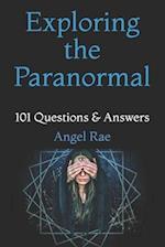 Exploring the Paranormal: 101 Questions & Answers 