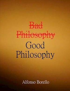 Bad Philosophy Good Philosophy