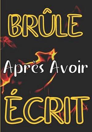 Brûle après avoir écrit